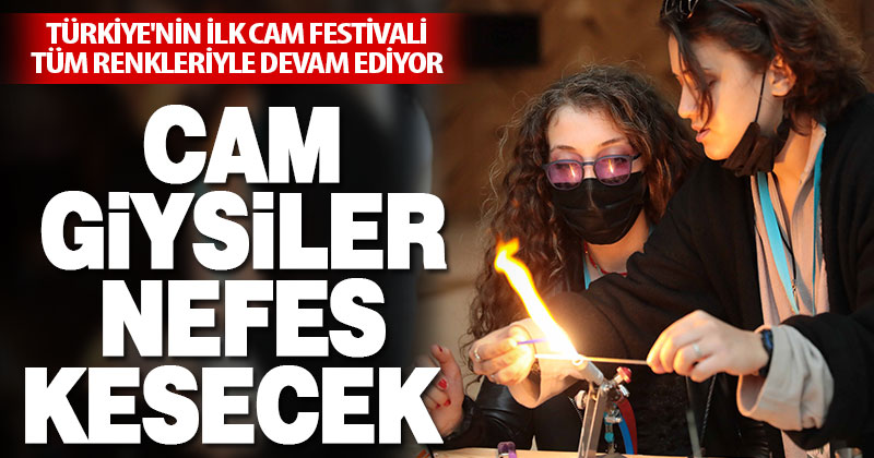Türkiye’nin ilk cam festivali tüm renkleriyle devam ediyor