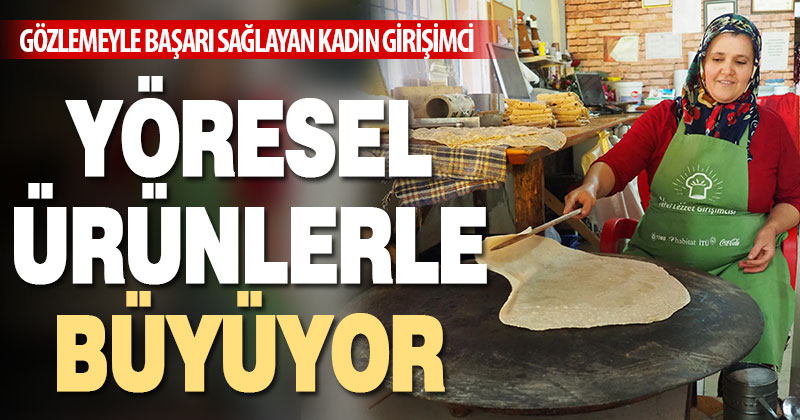 Denizli’de gözlemeyle başarı sağlayan kadın girişimci, yöresel ürünlerle büyüyor