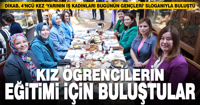 DİKAB, ‘Yarının İş Kadınları Bugünün Gençleri’ sloganıyla eğitim için buluştu