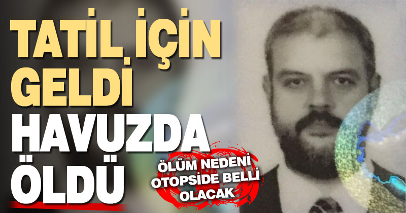 Tatil için geldiği termal otelin havuzunda ölü bulundu