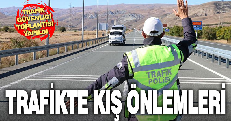 Trafik güvenliği için ‘kış önlemleri’ alınıyor