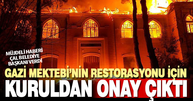 Çal’da alevlere teslim olan Gazi Mektebi’nin restorasyonu onaylandı