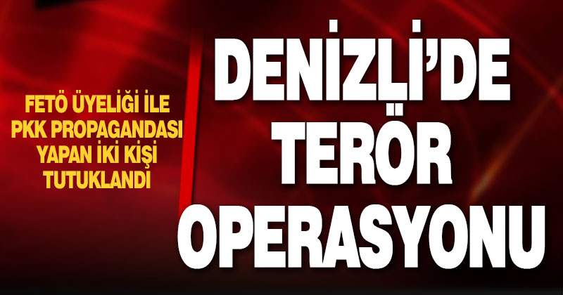 Denizli’de terör operasyonları: 2 tutuklama