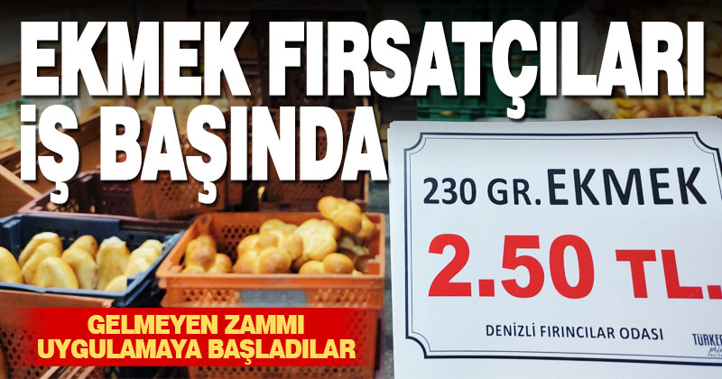 Ekmek fırsatçıları iş başında. Gelmeyen zammı uygulamaya başladılar
