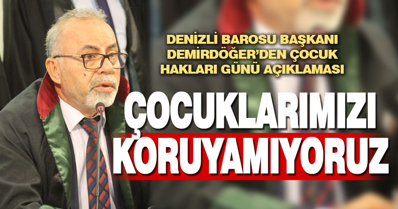 Denizli Barosu Başkanı Demirdöğer’den Çocuk Hakları Günü açıklaması