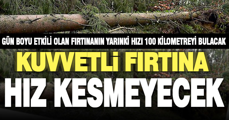 Gün boyu etkili olan kuvvetli fırtına, yarın geceye kadar sürecek