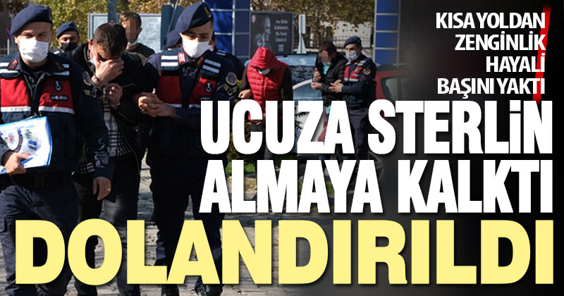Ucuza sterlin almaya kalktı, dolandırıldı. 4 kişi gözaltına alındı