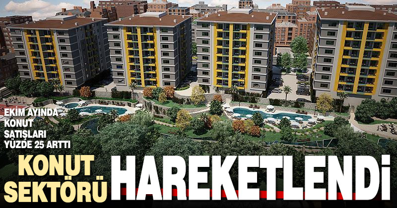 Konut sektörü hareketlendi, Ekim ayında yüzde 25 artış yaşandı