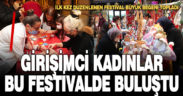 Girişimci kadınlar bu festivalde buluştu