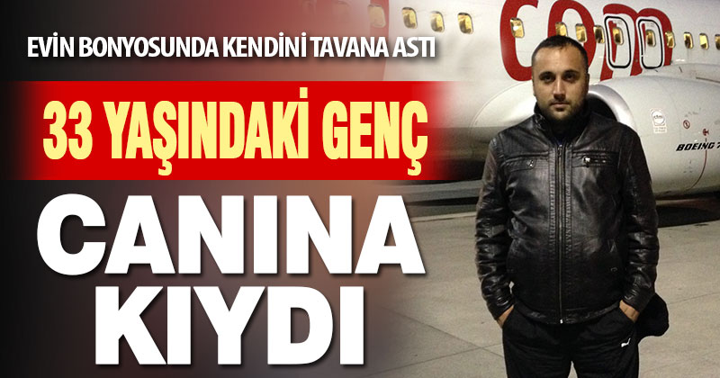 33 yaşındaki genç banyoda canına kıydı
