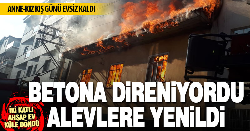 Betonlar arasında kalan iki katlı evde yangın çıktı, anne ve kız kurtarıldı