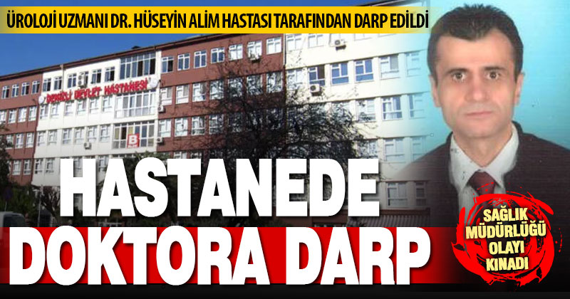 Denizli Devlet Hastanesi’nde görevli doktor Hüseyin Alim, hastası tarafından darp edildi