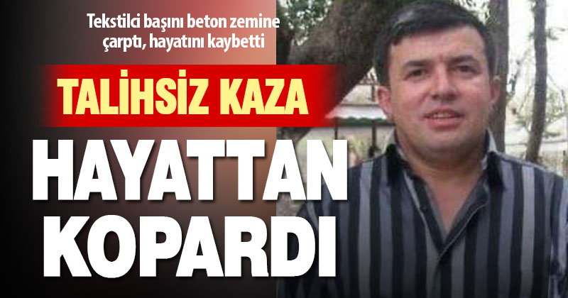 Yere düşüp başını beton zemine çarpan Tavaslı tekstilci hayatını kaybetti