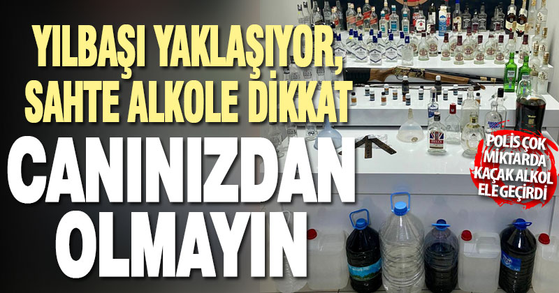 Yılbaşı yaklaşıyor, sahte alkole dikkat