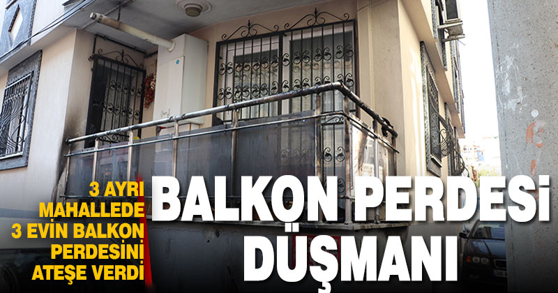 Denizli’de üç evin balkon perdelerini yaktığı iddia edilen şüpheli yakalandı