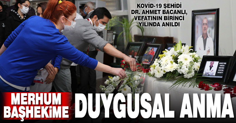 Merhum Başhekim Dr. Ahmet Bacanlı, vefatının birinci yılında anıldı