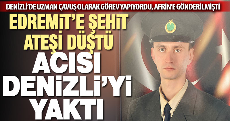 Denizli Tugayı’nda görevli uzman çavuş, Afrin’de şehit düştü
