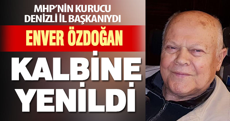 MHP’nin kurucu il başkanı Enver Özdoğan kalp krizi geçirdi, hayatını kaybetti
