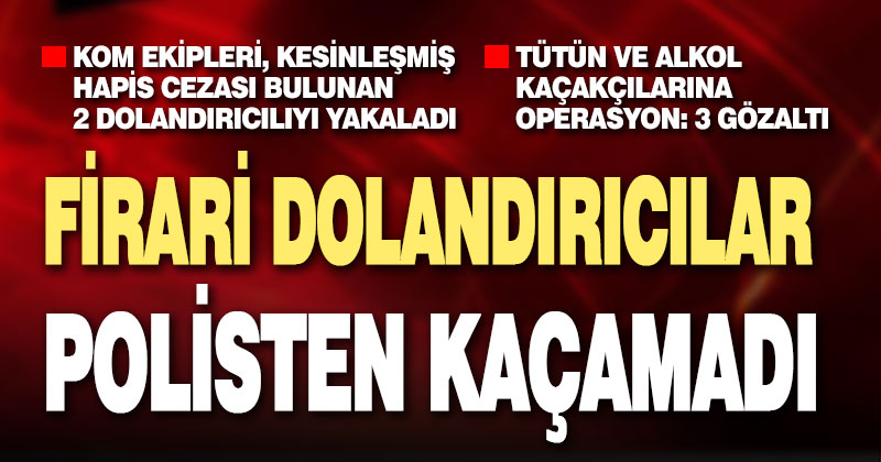 Nitelikli dolandırıcılık suçundan kesinleşmiş hapis cezaları bulunan 2 zanlı yakalandı