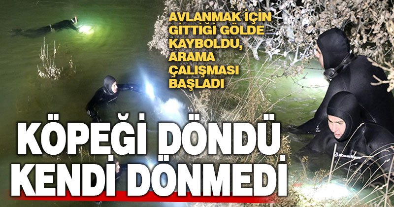 Güney’de avlanmak için göl kenarına giden kişi kayboldu