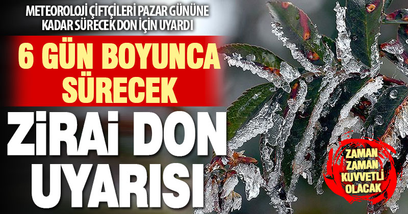Meteorolojiden 6 gün boyunca sürecek zirai don uyarısı