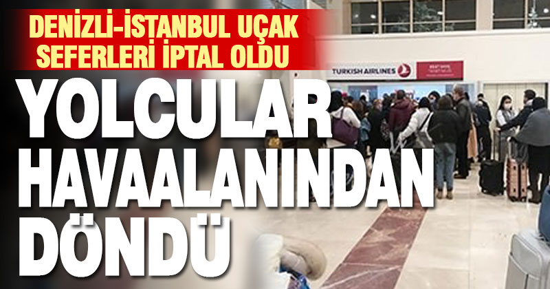 Uçak seferleri iptal oldu, yolcular havaalanından döndü