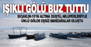 Nilüferleriyle ünlü Işıklı Gölü, kısmen buz tuttu