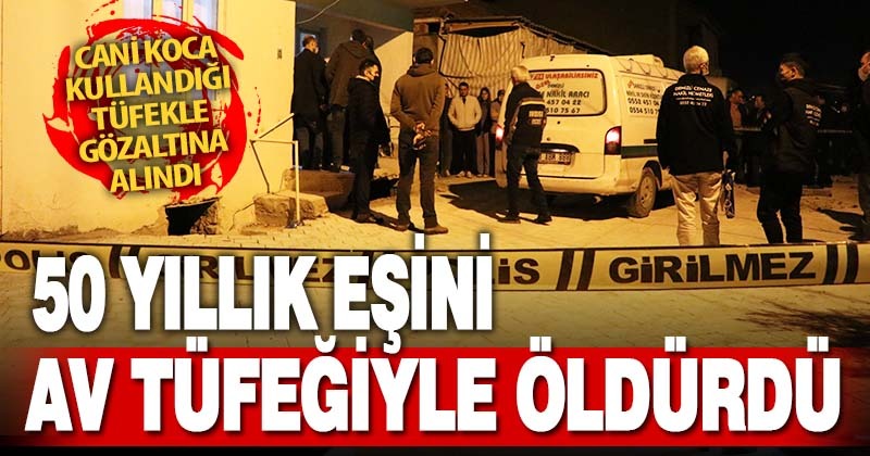 Denizli’de tartıştığı eşini tüfekle öldüren kişi gözaltına alındı