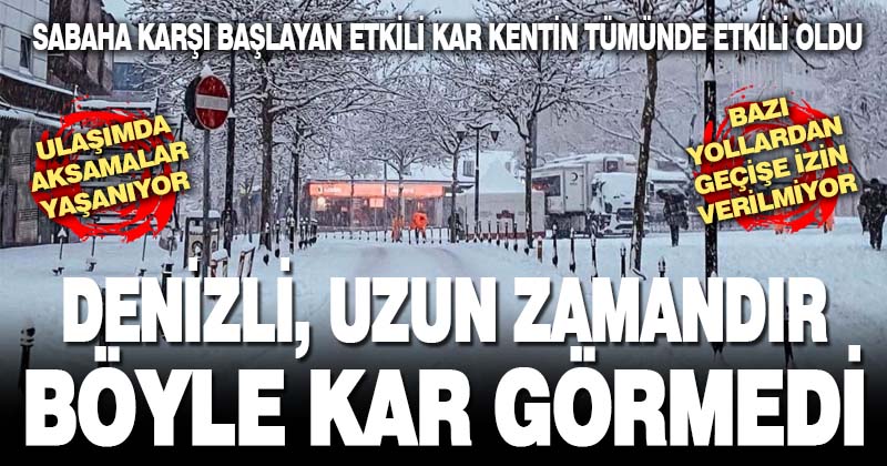Denizli’de etkili olan kar, hayatın normal akışını değiştirdi 