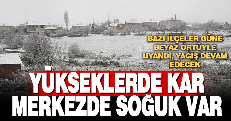 Yüksek kesimler beyaza büründü, merkezde soğuk var