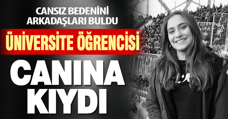 22 yaşındaki üniversite öğrencisi kaldığı apartta yaşamını sonlandırdı