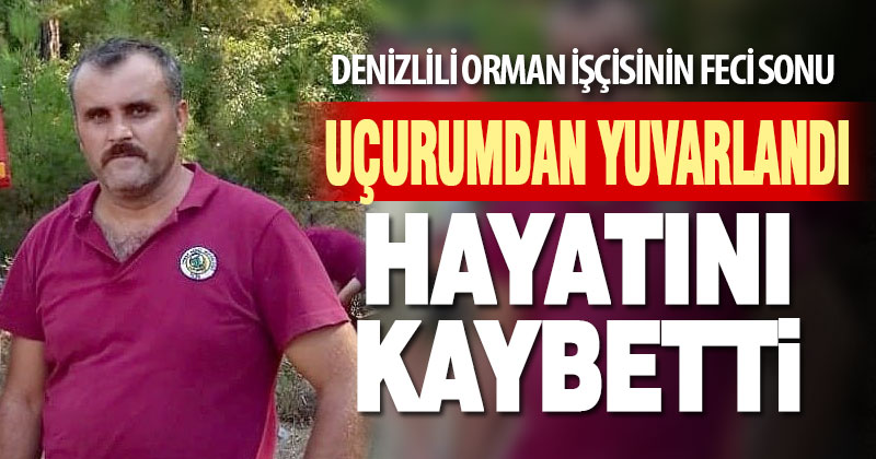 Denizlili orman işçisi uçurumdan düşüp hayatını kaybetti
