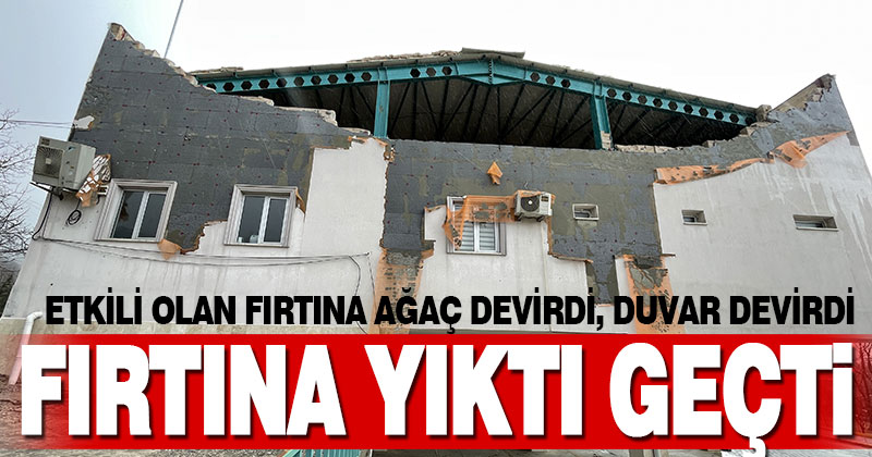 Denizli’de fırtına yıktı geçti