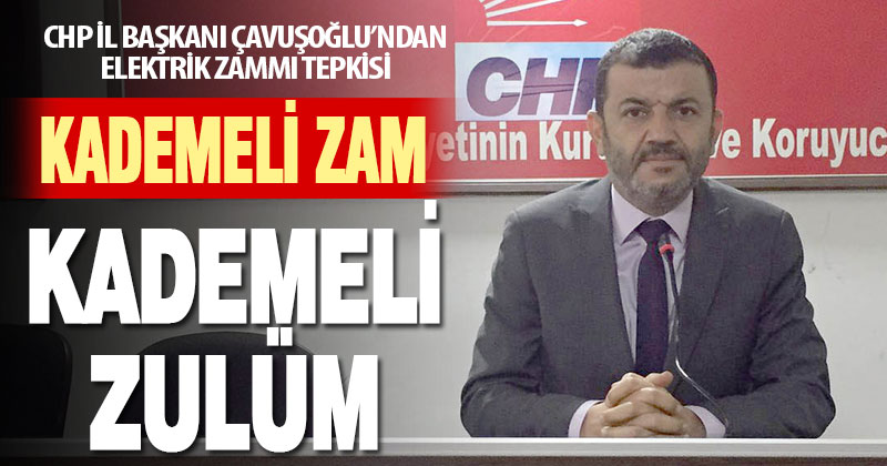 Çavuşoğlu: “Kademeli Zam, Kademeli Zulüm”