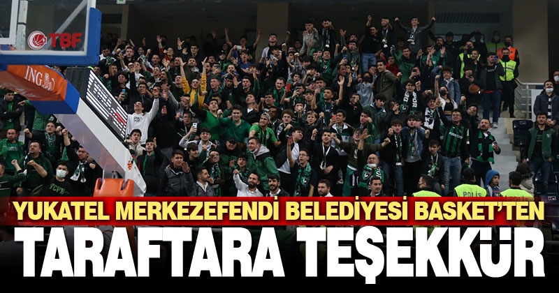 Yukatel Merkezefendi Belediyesi Basket’ten taraftara teşekkür