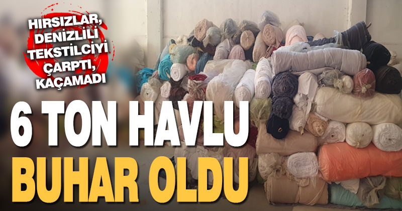 Denizli’de 6 tonluk havlu hırsızlığı