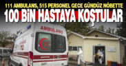 Geçen yıl 99 bin 949 hastaya ambulans görevlendirildi