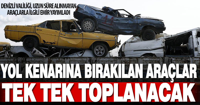 Denizli Valiliği’nden hurda ve atıl araçlar için emir