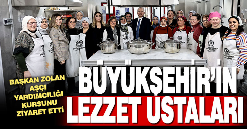 Büyükşehir’in lezzet ustaları