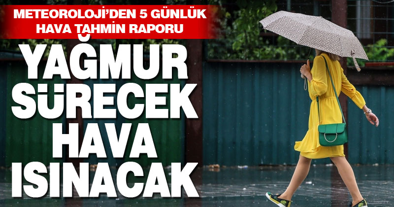 Yağmur sürecek, hava ısınacak