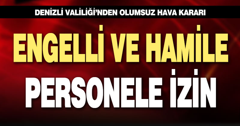 Engelli ve hamile kamu çalışanlarına kötü hava izni