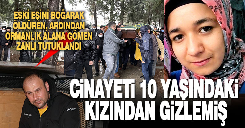 Eski karısını öldürüp ormanlık alana gömen zanlı tutuklandı