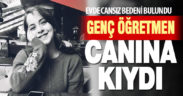 Genç öğretmen canına kıydı