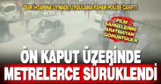 Dur ihtarına uymayan sürücünün çarptığı kadın polis, ön kaputun üzerinde metrelerce yol aldı