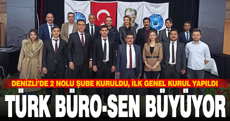 Türk Büro-Sen büyüyor. Denizli’de 2 nolu şube kuruldu, ilk genel kurulunu gerçekleştirdi