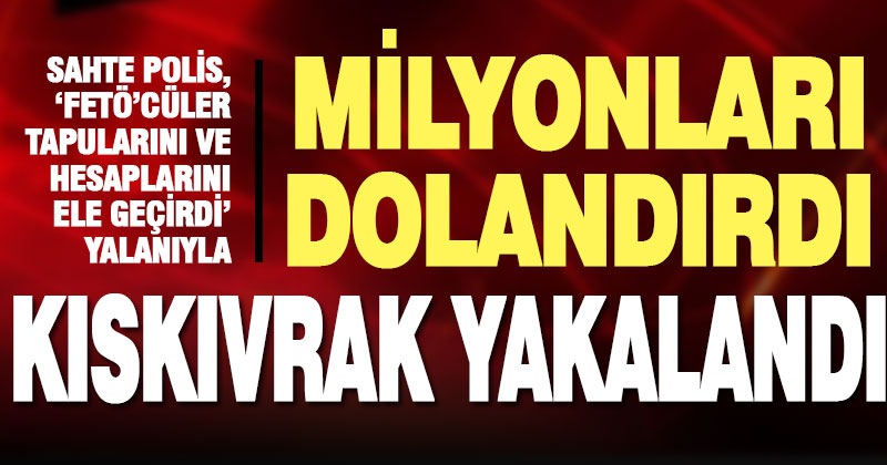Bir vatandaşın milyonlarca lira döviz ve altınını dolandıran sahte polis yakalandı