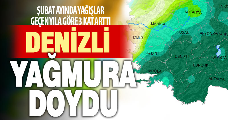 Denizli’de şubat ayında yağışlar geçen yıla göre 3 kat arttı