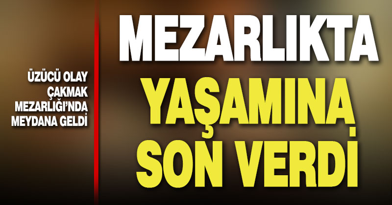 Mezarlıkta av tüfeğiyle canına kıydı