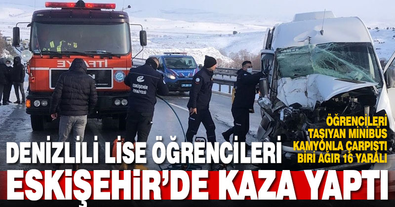 Denizlili lise öğrencileri Eskişehir’de kaza yaptı: 16 yaralı