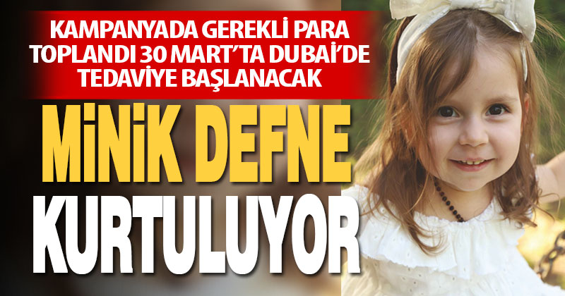 Gerekli para toplandı, minik Defne kurtuluyor